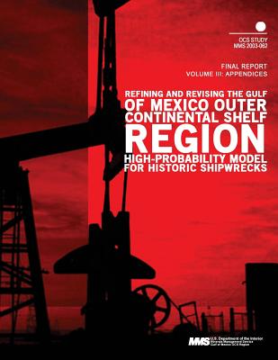 Refining and Revising the Gulf of Mexico Outer Continental Shelf Region High- Probability Model for Historic Shipwrecks Final Report Volume 3: Appendices - U S Department of the Interior Minerals