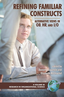 Refining Familiar Constructs: Alternative Views in Ob, Hr, and I/O - Svyantek, Daniel J (Editor), and McChrystal, Elizabeth (Editor)