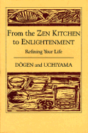 Refining your life : from the Zen kitchen to enlightenment - Dogen, and Uchiyama, Kosho