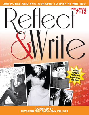 Reflect and Write: 300 Poems and Photographs to Inspire Writing (Grades 7-12) - Kellner, Hank, and Guy, Eliabeth