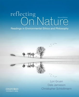 Reflecting on Nature: Readings in Environmental Ethics and Philosophy - Gruen, Lori, and Jamieson, Dale, and Schlottmann, Christopher