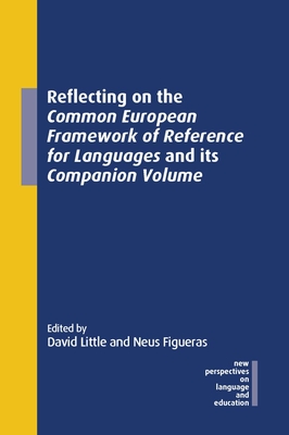 Reflecting on the Common European Framework of Reference for Languages and Its Companion Volume - Little, David, Prof. (Editor), and Figueras, Neus (Editor)