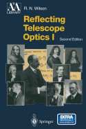 Reflecting Telescope Optics I: Basic Design Theory and its Historical Development - Wilson, Raymond N.