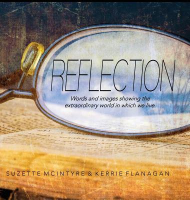 Reflection: A Words & Images Coffee Table Book - Flanagan, Kerrie L, and McIntyre, Suzette