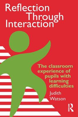 Reflection Through Interaction: The Classroom Experience Of Pupils With Learning Difficulties - Moray House Institute of Education, Judith Watson