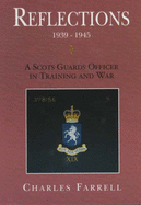 Reflections, 1939-1945: A Scots Guards Officer in Training and War - Farrell, Charles