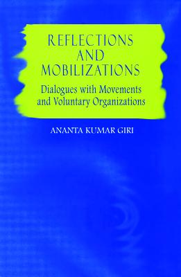 Reflections and Mobilizations: Dialogues with Movements and Voluntary Organizations - Giri, Ananta Kumar