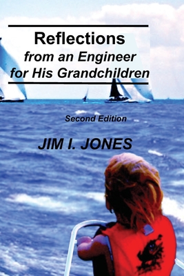 Reflections from an Engineer for His Grandchildren - Jones, Jim I