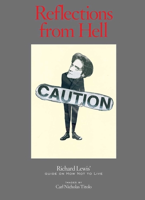 Reflections from Hell: Richard Lewis' Guide on How Not to Live - Lewis, Richard, and David, Larry (Foreword by), and Murray, Christopher (Preface by)