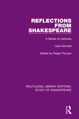 Reflections From Shakespeare: A Series of Lectures - Ashwell, Lena, and Pocock, Roger (Editor)