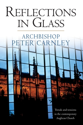 Reflections in Glass: Trends and Tensions in the Contemporary Church - Carnley, Peter Archbishop.