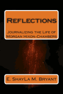 Reflections: Journalizing the Life of Morgan Hixon-Chambers - Bryant, Shayla M