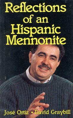 Reflections of an Hispanic Mennonite - Ortiz, Jose, and Graybill, David