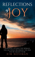 Reflections of Joy: Learning to Love the Woman You See While Becoming the One You're Meant to Be