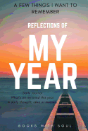 Reflections of My Year: A Few Things I Want to Remember.: Daily Journal: What's on My Mind This Year. a Daily Thought, Idea or Memory.