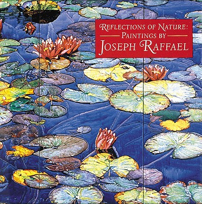 Reflections of Nature: Paintings by Joseph Raffael - Wallach, Amei, and Raffael, Joseph, and Kuspit, Donald B