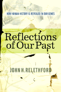 Reflections of Our Past: How Human History Is Revealed in Our Genes - Relethford, John H