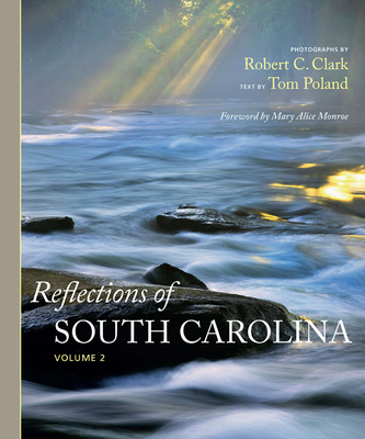 Reflections of South Carolina - Clark, Robert C, Dr. (Photographer), and Poland, Tom, and Monroe, Mary Alice (Foreword by)