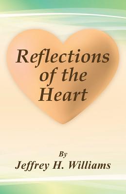 Reflections of the Heart - Williams, Jeffrey H