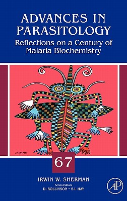 Reflections on a Century of Malaria Biochemistry: Volume 67 - Sherman, Irwin