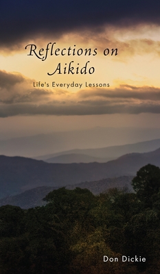 Reflections on Aikido: Life's Everyday Lessons - Dickie, Don