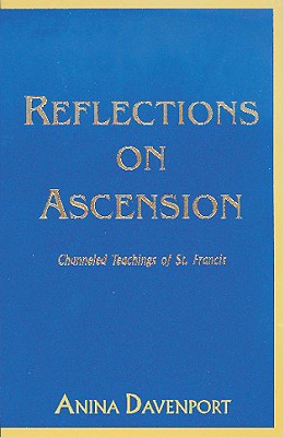 Reflections on Ascension: Channeled Teachings of St. Francis - Davenport, Anina, and Stubbs, Tony (Editor), and Francis