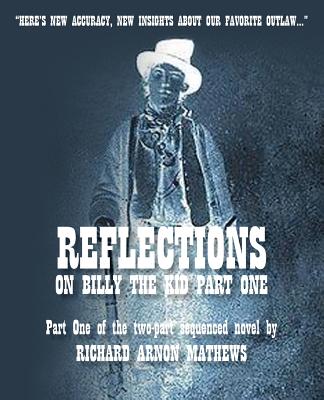 Reflections on Billy The Kid PART ONE - Mathews, Richard Arnon