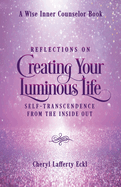 Reflections on Creating Your Luminous Life: Self-Transcendence from the Inside Out