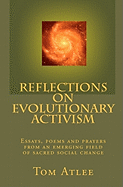 Reflections on Evolutionary Activism: Essays, Poems and Prayers from an Emerging Field of Sacred Social Change