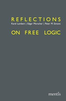 Reflections on Free Logic - Lambert, Karel, and Morscher, Edgar, and Simons, Peter M