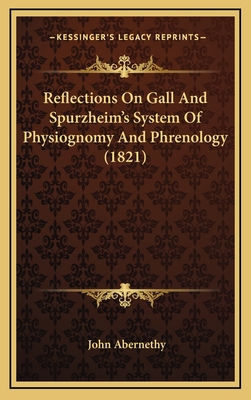 Reflections on Gall and Spurzheim's System of Physiognomy and Phrenology (1821) - Abernethy, John