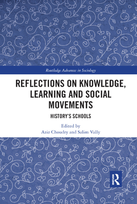 Reflections on Knowledge, Learning and Social Movements: History's Schools - Choudry, Aziz (Editor), and Vally, Salim (Editor)