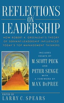 Reflections on Leadership: How Robert K. Greenleaf's Theory of Servant-Leadership Influenced Today's Top Management Thinkers - Spears, Larry C (Editor)