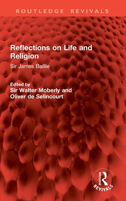 Reflections on Life and Religion: Sir James Baillie - Moberly, Walter, Sir (Editor), and de Selincourt, Oliver (Editor)