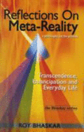 Reflections on Meta-Reality: Transcendence, Emancipation and Everyday Life - Bhaskar, Roy