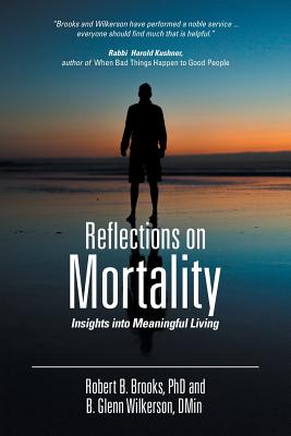 Reflections on Mortality: Insights into Meaningful Living - Wilkerson, Glenn, and Brooks, Robert B