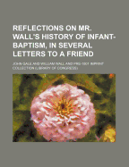 Reflections on Mr. Wall's History of Infant-Baptism, in Several Letters to a Friend