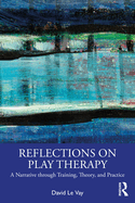 Reflections on Play Therapy: A Narrative Through Training, Theory, and Practice