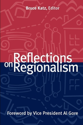 Reflections on Regionalism - Katz, Bruce (Editor), and Gore, Al (Foreword by)