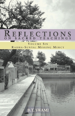 Reflections on Sacred Teachings VI: Radha-Sunya: Missing Mercy - Greene, Joshua M (Foreword by), and Swami, Bhakti Tirtha