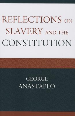 Reflections on Slavery and the Constitution - Anastaplo, George