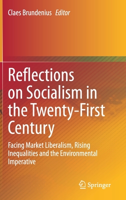 Reflections on Socialism in the Twenty-First Century: Facing Market Liberalism, Rising Inequalities and the Environmental Imperative - Brundenius, Claes (Editor)