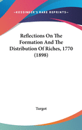 Reflections On The Formation And The Distribution Of Riches, 1770 (1898)