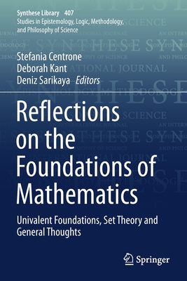 Reflections on the Foundations of Mathematics: Univalent Foundations, Set Theory and General Thoughts - Centrone, Stefania (Editor), and Kant, Deborah (Editor), and Sarikaya, Deniz (Editor)