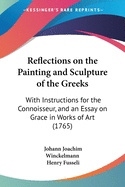 Reflections on the Painting and Sculpture of the Greeks: With Instructions for the Connoisseur, and an Essay on Grace in Works of Art (1765)