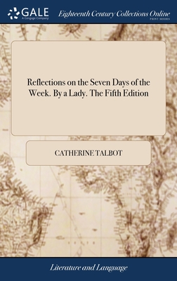 Reflections on the Seven Days of the Week. By a Lady. The Fifth Edition - Talbot, Catherine