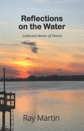 Reflections on the Water: Collected Works of Poetry