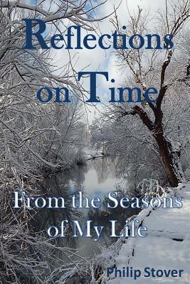 Reflections on Time: From the Seasons of My Life - Stover, Philip