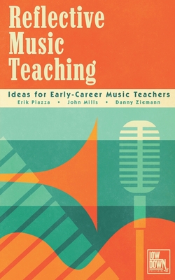 Reflective Music Teaching - Mills, John, and Ziemann, Danny, and Piazza, Erik