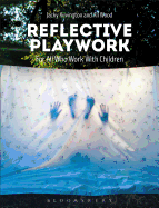 Reflective Playwork: For All Who Work with Children